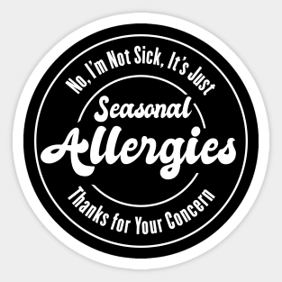 I'm Not Sick, It's Just Allergies Sticker